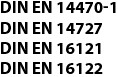 Liste von DIN EN-Normen: 14470-1, 14727, 16121, 16122.